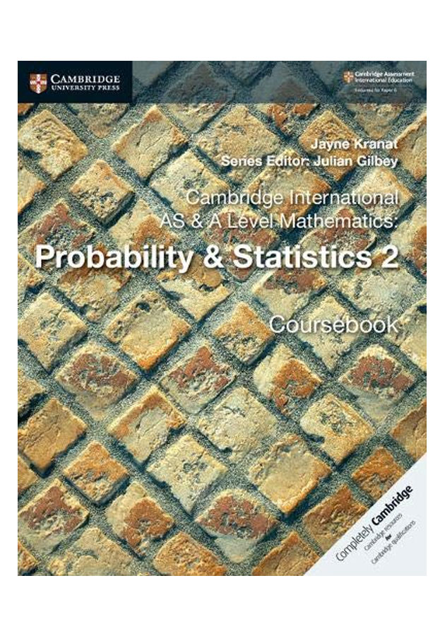 CAMBRIDGE INTERNATIONAL AS & A LEVEL MATHEMATICS: PROBABILITY & STATISTICS 2 COURSE BOOK
