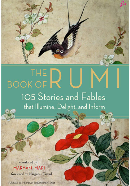 The Book Of Rumi - 105 Stories and Fables that Illumine, Delight, and Inform