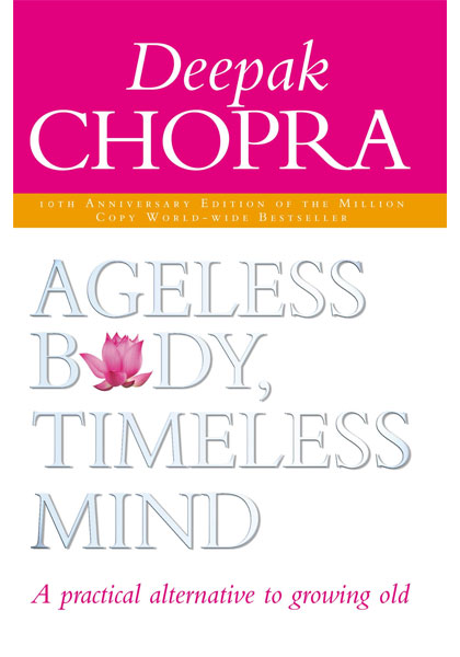 Ageless Body, Timeless Mind - A practical alternative to growing old (10th Anniversary Edition)