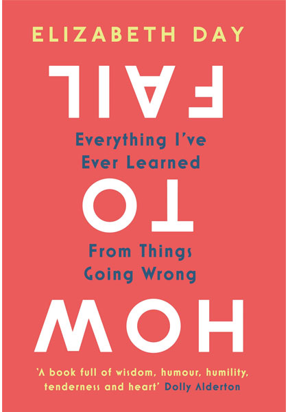 How to Fail - Everything I’ve Ever Learned From Things Going Wrong