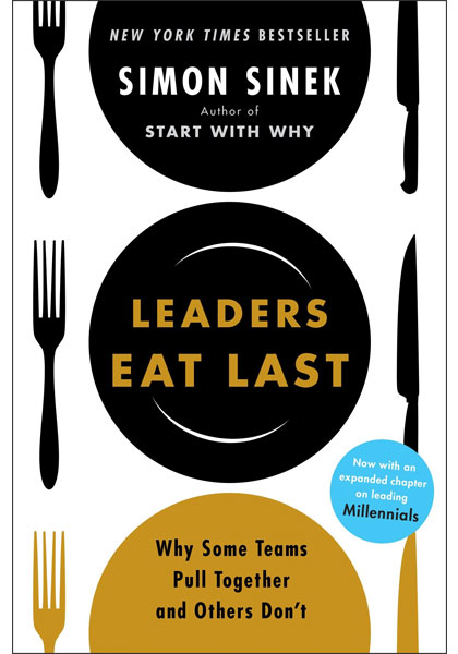 Leaders Eat Last - Why Some Teams Pull Together and Others Don't