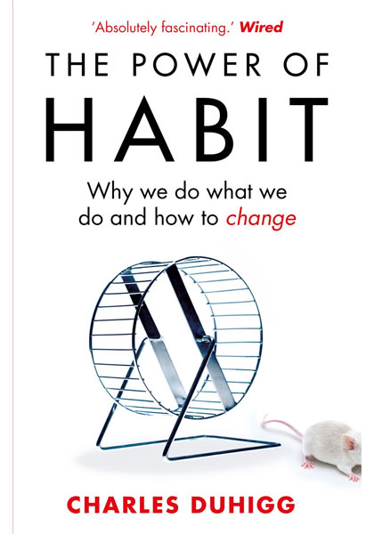 The Power Of Habit - Why we do what we do and how to change