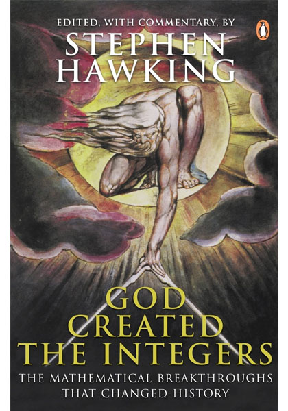 God Created The Integers - The Mathematical Breakthroughs That Changed History