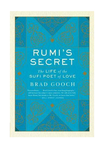 Rumi's Secret - The Life of the Sufi Poet of Love