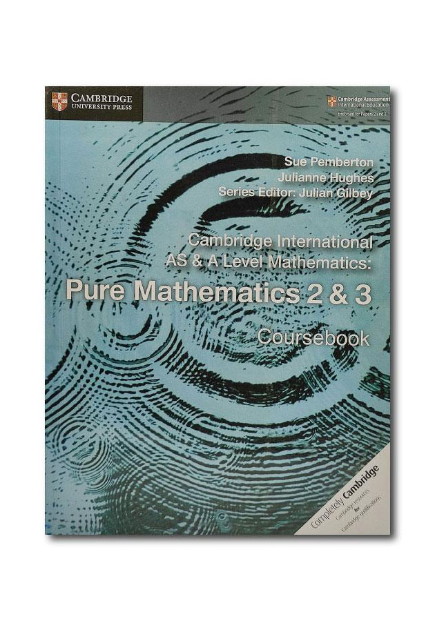 CAMBRIDGE INTERNATIONAL AS & A LEVEL MATHEMATICS PURE MATHEMATICS 2 & 3 COURSE BOOK