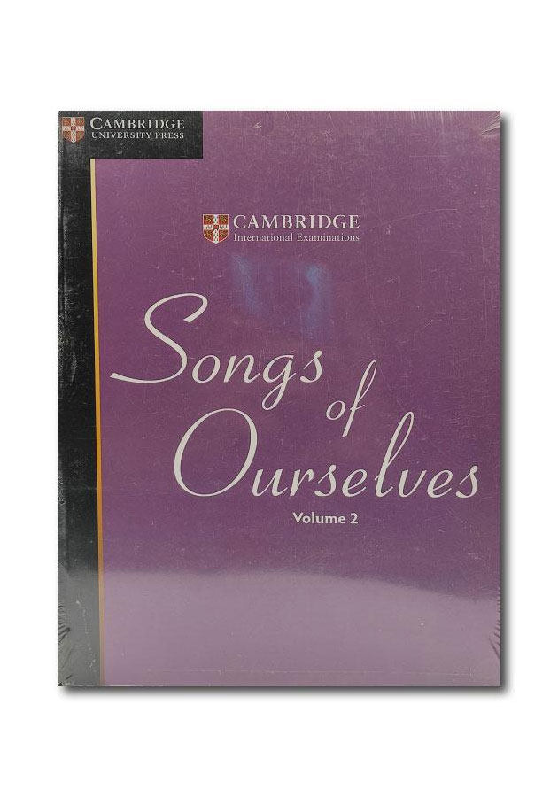 SONGS OF OURSELVES (VOLUME – 2): THE UNIVERSITY OF CAMBRIDGE INTERNATIONAL EXAMINATIONS ANTHOLOGY OF POETRY IN ENGLISH