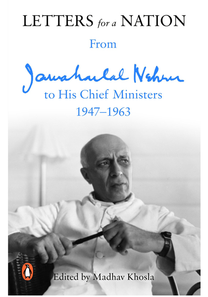 Letters for a Nation From Jawaharlal Nehru to His Chief Ministers 1947 - 1963