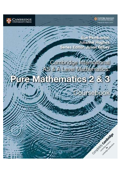 Cambridge International AS & A Level Mathematics: Pure Mathematics 2 & 3 Coursebook